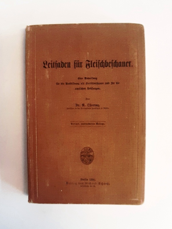 Ostertag, R.  Leitfaden für Fleischbeschauer. Eine Anweisung für die Ausbildung als Fleischbeschauer und für die amtlichen Prüfungen. 7. Auflage. 