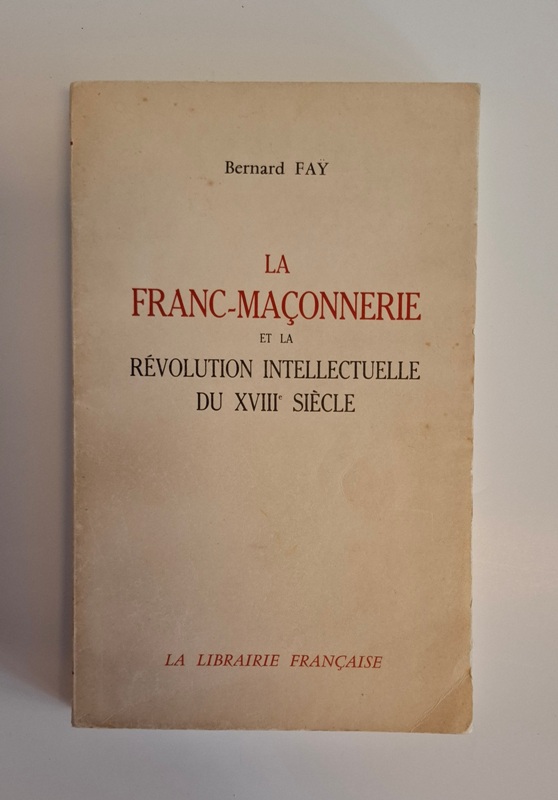 Faÿ, Bernard  La Franc-maçonnerie et la révolution intellectuelle du XVIIIe siècle. 