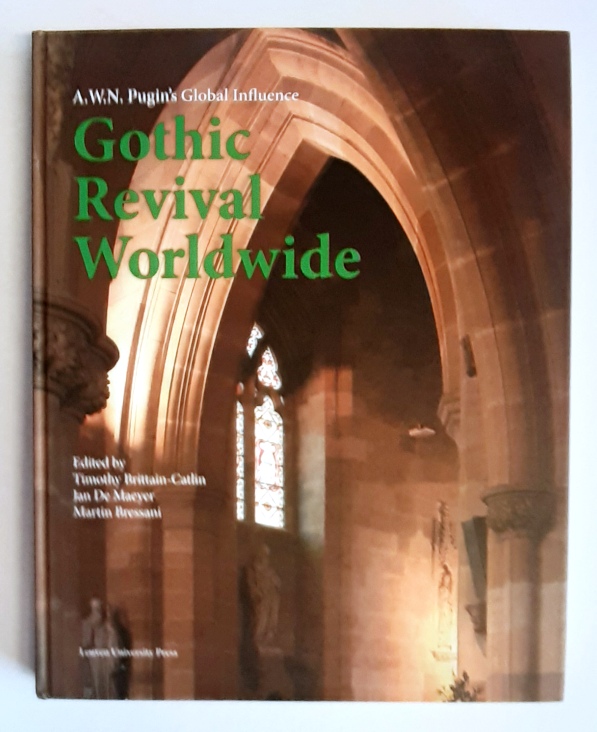 Brittain-Catlin, Timothy / De Maeyer, Jan / Bressani, Martin (ed.)  Gothic Revival Worldwide. A. W. N. Pugin's Global Influence. 