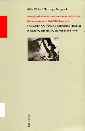 Weiss, Hilde / Reinprecht, Christoph  Demokratischer Patriotismus oder ethnischer Nationalismus in Ost-Mitteleuropa? Empirische Analysen zur nationalen Identität in Ungarn, Tschechien, Slowakei und Polen. 