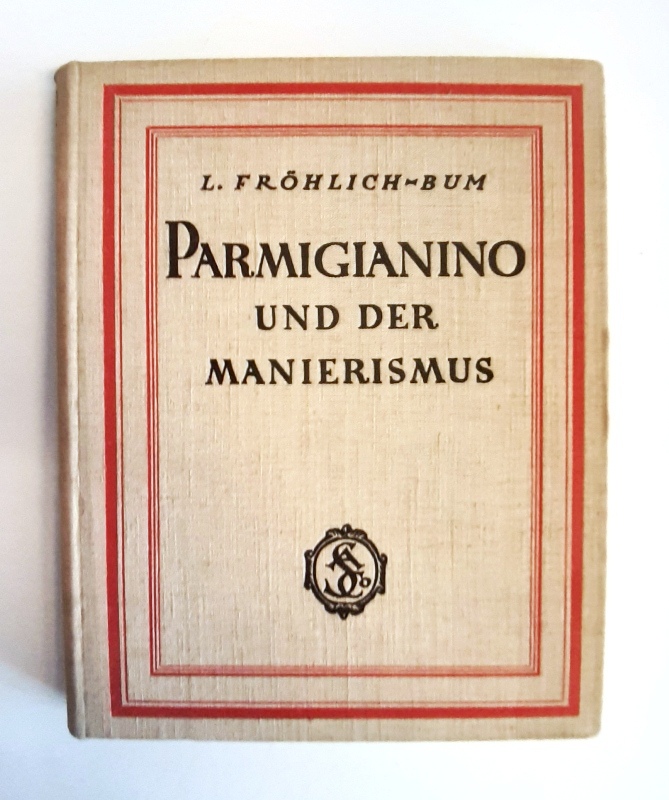 Fröhlich-Bum, Lili  Parmigianino und der Manierismus. 