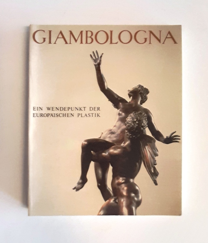 GIAMBOLOGNA -  Giambologna 1529-1608. Ein Wendepunkt der europäischen Plastik. Katalog zur Ausstellung. 