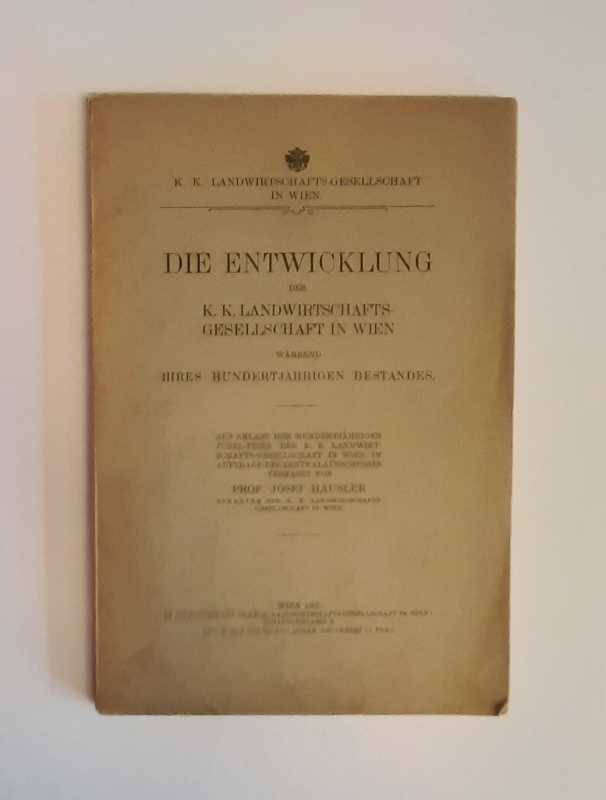 Häusler, Josef  WIDMUNGSEXEMPLAR - Die Entwicklung der k. k. Landwirtschaftsgesellschaft in Wien während ihres hundertjährigen Bestandes. 