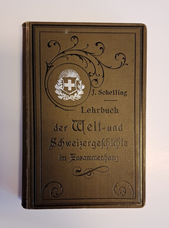 Schelling, J.  Lehrbuch der Welt- und Schweizergeschichte um Zusammenhang. 6. Auflage. 