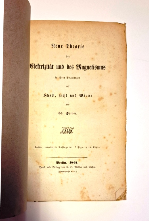 Spiller, Ph(ilipp)  Neue Theorie der Elektrizität und des Magnetismus in ihren Beziehungen auf Schall, Licht und Wärme. Dritte, erweiterte Auflage mit 5 Figuren im Text. 