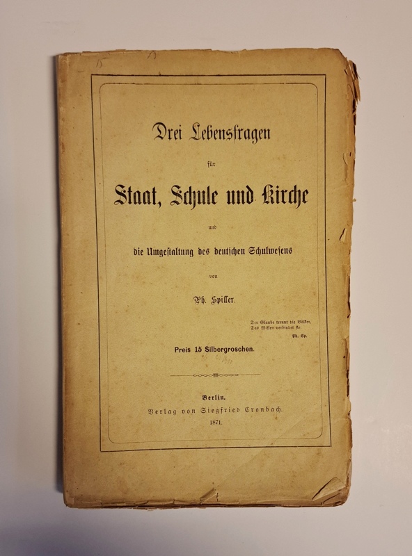 Spiler, Ph(ilip)  Drei Lebensfragen für Staat, Schule und Kirche und die Umgestaltung des deutschen Schulwesens. 