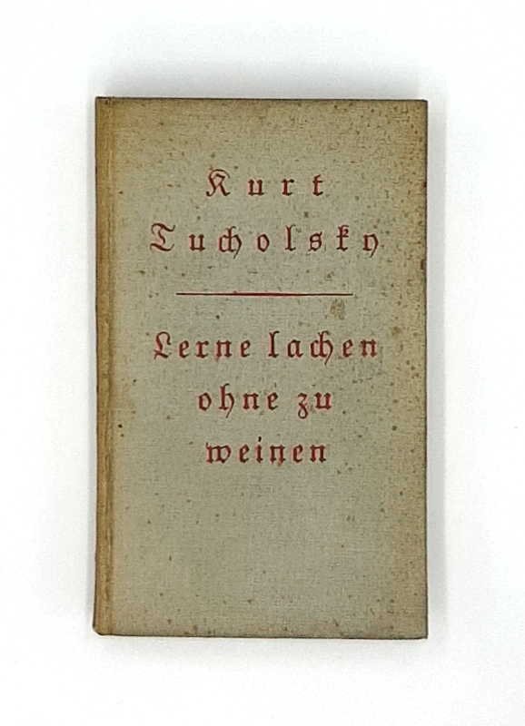 Tucholsky, Kurt  Lerne lachen ohne zu weinen. 