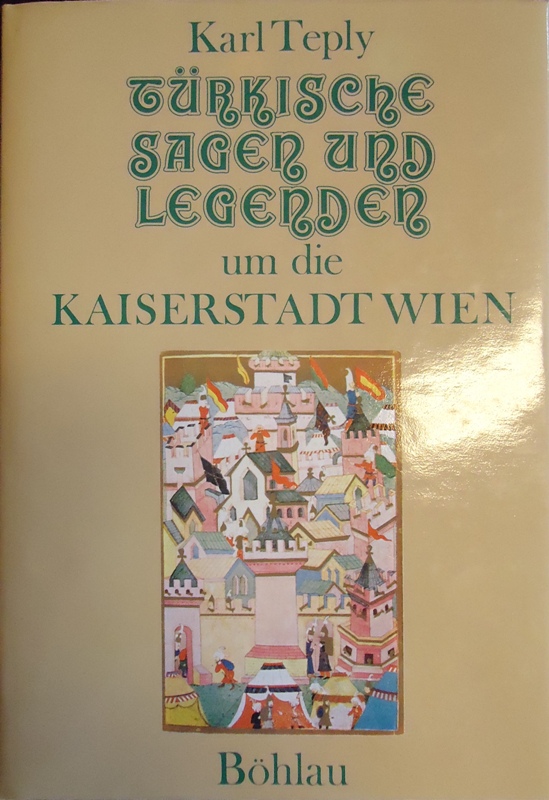Teply, Karl  Türkische Sagen und Legenden um die Kaiserstadt Wien. 