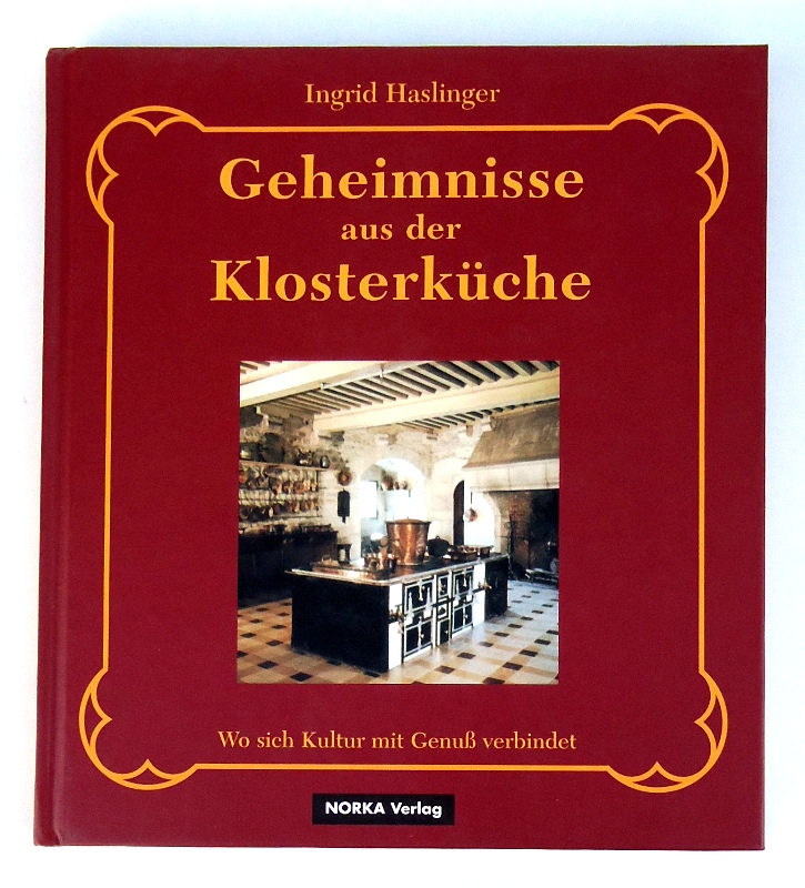 Haslinger, Ingrid  Geheimnisse aus der Klosterküche. Wo sich Kultur und Genuss verbinden. 