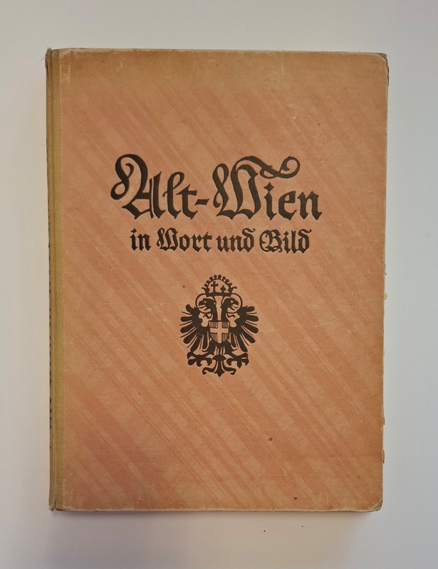 Tietze, Hans (Hg.)  Alt-Wien in Wort und Bild. Vom Ausgang des Mittelalters bis zum Ende des XVIII. Jahrhunderts. 