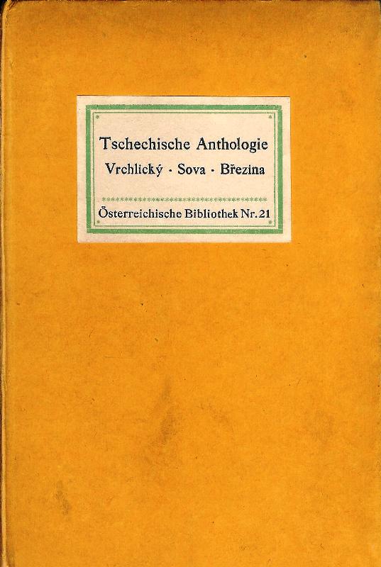 Vrchlicky, Jaroslav / Sova, Antonin / Brezina, Otokar  Tschechische Anthologie. Übertragen von Paul Eisner. (= Österreichische Bibliothek , Nr. 21). 
