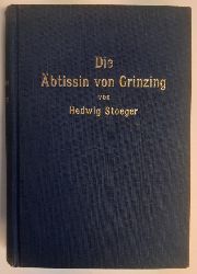 Stoeger, Hedwig  Die btissin von Grinzing. Ein Wiener Roman aus der Zeit der ersten Trkenbelagerung 1529. 
