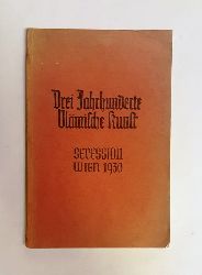 Wiener Secession -  CX. Ausstellung der Vereinigung Bildender Knstler Wiener Secession. Drei Jahrhunderte Vlmische Kunst. 1400-1700. Veranstaltet vom Verein der Museumsfreunde in Wien. 11. Jnner bis 23. Februar 1930. 