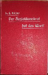 Kfer, Engelbert  Der Sozialdemokrat hat das Wort! Die Sozialdemokratie beleuchtet durch die Ansprche der Parteigenossen. Dritte, vermehrte und verbesserte Auflage. 