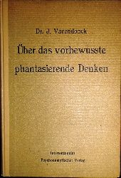 Varendonck, J.  ber das vorbewusste phantasierende Denken. Mit einem Geleitwort von Sigmund Freud. Autorisierte bersetzung aus dem Englischen von Anna Freud. 