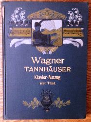 Wagner, Richard  Tannhuser und der Sngerkrieg auf Wartburg. Handlung in drei Aufzgen. Vollstndiger Clavier-Auszug mit Text. Neue nach der Partitur revidirte Ausgabe von Brissler. 