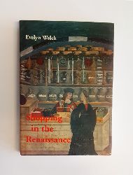 Welch, Evelyn  Shopping in the Renaissance. Consumer Cultures in Italy 1400-1600. 