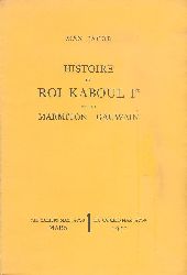 Jacob, Max  Histoire du Roi Kaboul 1er et du Marmiton Gauwain. 