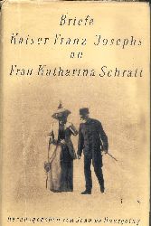 Kaiser Franz Joseph / Schratt, Katharina  Briefe Kaiser Franz Josephs an Frau Katharina Schratt. Herausgegeben von Jean de Bourgoing. 