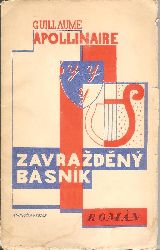 Apollinaire, Guillaume / Teige, Karel  Zavrazdeny basnik. Roman. Czech translation by M. Sraml and J. Seifert. 