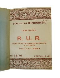 Ciapek, Carl (d.i. Capek, Karel)  R. U. R. Drama utopistica si colectiva in trei acte si un prolog. Traducere de F. Aderca. 