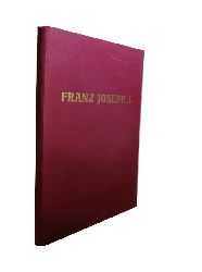 Kaiser Franz Joseph -  Franz Joseph I. in 100 Bildern. 1.-5. Tausend. 
