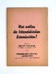 Fischer. Ernst  Was wollen die sterreichischen Kommunisten? Rede von Ernst Fischer auf dem 13. Parteitag der KP und programmatische Leitstze der KP. 