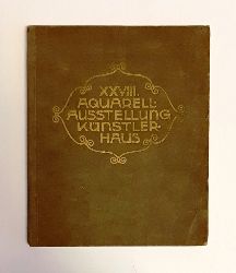 Knstlerhaus Wien  Katalog der XXVIII. Ausstellung des Aquarellisten-Klubs der Genossenschaft der bildenden Knstler Wiens. 11. Jnner - 15. Februar 1914. 