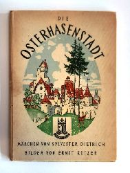 Kutzer Ernst (Illustr.) / Dietrich, Sylvester  Die Osterhasenstadt. Mrchen von Sylvester Dietrich. 