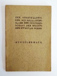 Wiener Knstlerhaus  Katalog der XXX. Ausstellung des Aquarellisten-Klubs der Genossenschaft der Bildenden Knstler Wiens. 