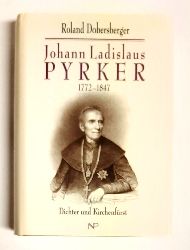 Pyrker, Johann Ladislaus - Dobersberger, Roland  Johann Ladislaus Pyrker. Dichter und Kirchenfrst. 