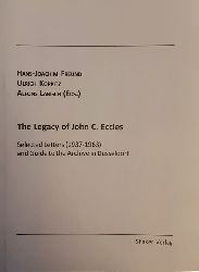 Eccles, John Carew - Hans-Joachim Freund, Ulrich Koppitz and Alfons Labisch (ed.)  The Legacy of John C. Eccles. Selected letters (1937 - 1963) and guide to the archive in Dsseldorf. 