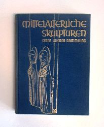 Kieslinger, Franz (Bearb.)  Mittelalterliche Skulpturen einer Wiener Sammlung. 