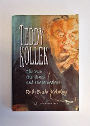 Bachi-Kolodny, Ruth  Teddy Kollek. The Man, His Times, and His Jerusalem. 