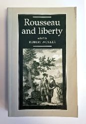 Wokler, Robert  Rousseau and liberty. 