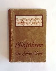 Wais, Julius  Wanderungen durch die Schwbische Alb nebst Hegau und Randen. 9., neu bearb. Auflage. 