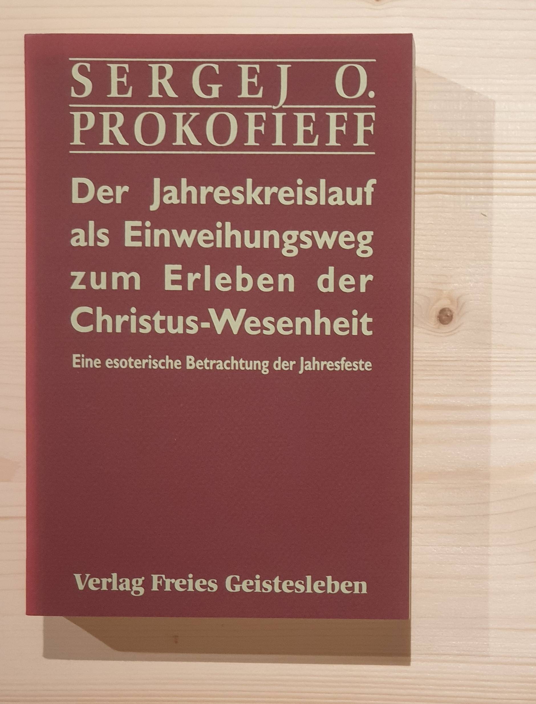 Prokofieff, Sergej O.:  Der Jahreskreislauf als Einweihungsweg zum Erleben der Christus-Wesenheit : eine esoterische Betrachtung der Jahresfeste. Sergej O. Prokofieff. [Aus dem Russ. von Ursula Preuss] 