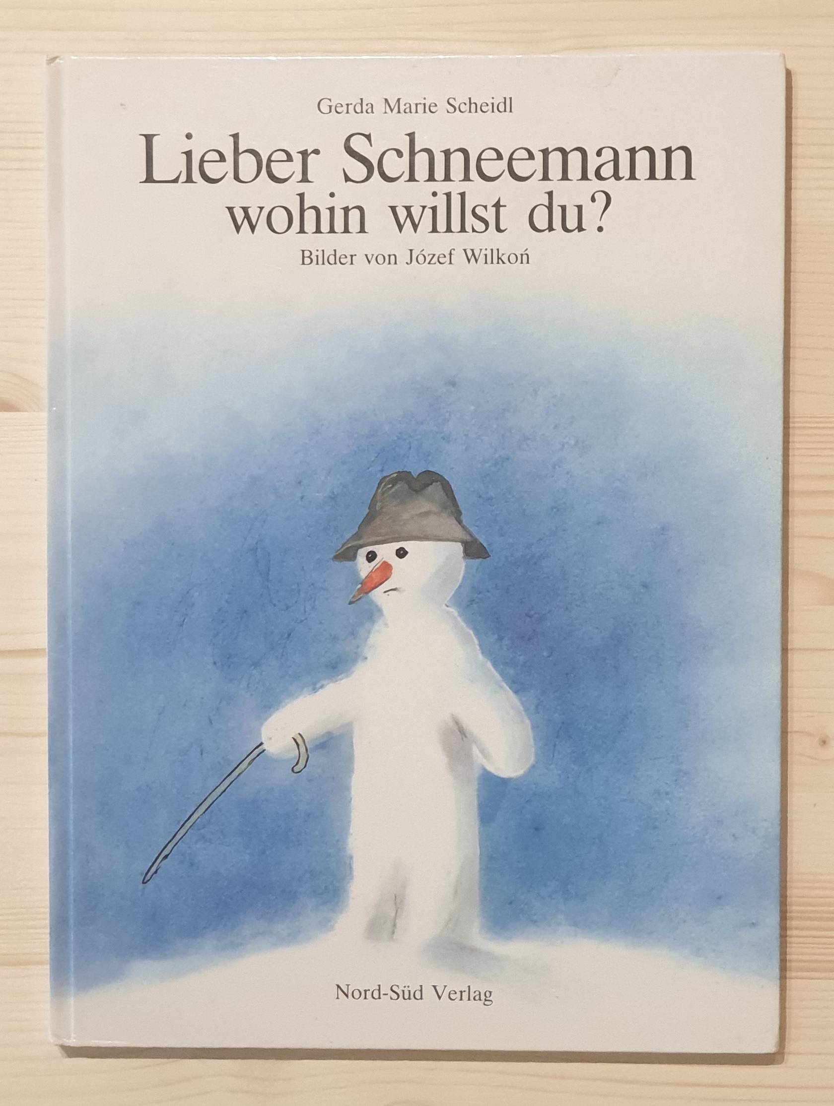 Scheidl, Gerda Marie und Józef (Illustrator) Wilkon:  Lieber Schneemann, wohin willst du? von Gerda Marie Scheidl. Mit Bildern von Józef Wilkon / Ein Nord-Süd Bilderbuch 