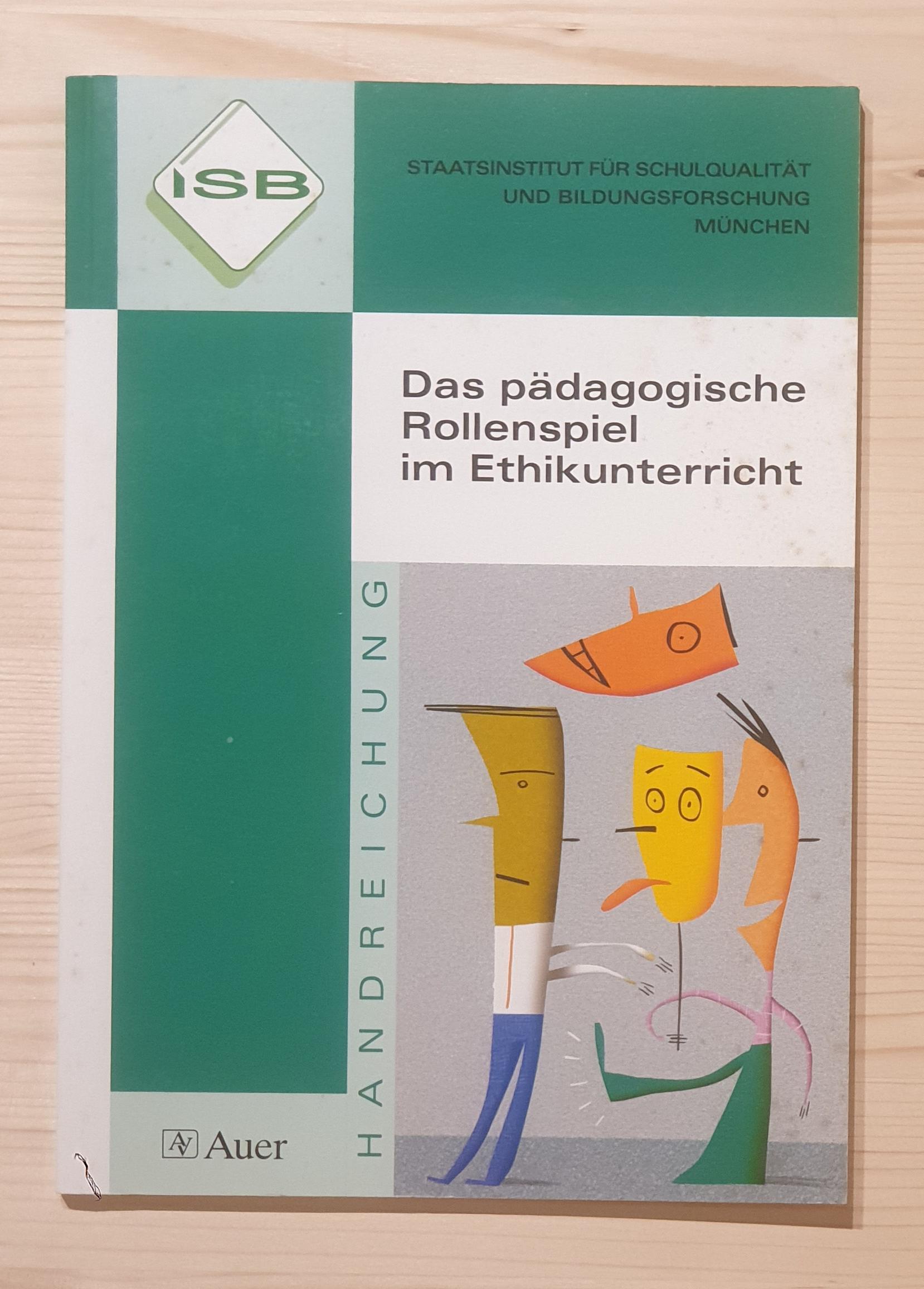 Becker, Christoph (Mitwirkender) und Rolf (Herausgeber) Roew:  Das pädagogische Rollenspiel im Ethikunterricht. ISB, Staatsinstitut für Schulqualität und Bildungsforschung, München. [Erarb. im Auftr. des Bayerischen Staatsministeriums für Unterricht und Kultus. Mitglieder des Arbeitskreises: Christoph Becker ... Red.: Rolf Roew] / Handreichung / ISB, Staatsinstitut für Schulqualität und Bildungsforschung, Mü 