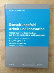 Schmidt, Klaus (Herausgeber):  Gestaltungsfeld Arbeit und Innovation : Perspektiven und best practices aus dem Bereich Personal und Innovation : [Arbeit, Qualifizierung und Fachkrftemangel, Arbeitswelten und ihre Gestaltung, Innovationen und Mitarbeit, Frderung von Lernen und Wissen, Perspektiven in der Weiterbildung]. [European Business School, International University, Schloss Reichartshausen ; DEKRA]. Klaus Schmidt ... (Hrsg.) / Haufe Fachpraxis 