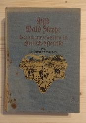 Dugmore, A. Radclyffe:  Wild Wald Steppe; Waidmannsfahrten in Britisch-Ostafrika. 