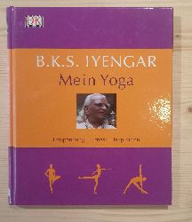Iyengar, B. K. S. (Mitwirkender), John (Mitwirkender) Freeman und Christiane Burkhardt:  Mein Yoga : Entspannung - Fitness - Inspiration. B. K. S. Iyengar. [bers.: Christiane Burkhardt] 