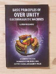 Marjanovic, Jovan:  Basic Principles of Over Unity electromagnetic Machines. A scientific view into the world of free energy from electric charges and magnetic fields. 