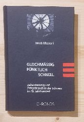 Messerli, Jakob:  Gleichmssig, pnktlich, schnell : Zeiteinteilung und Zeitgebrauch in der Schweiz im 19. Jahrhundert. 