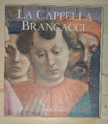 Baldini, Umberto und Ornella Casazza:  La Cappella Brancacci 