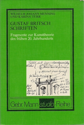 Menning, Wilhelm J. / Türr, Karina / Britsch, Gustaf  Gustaf Britsch - Schriften - Fragmente zur Kunsttheorie des frühen 20. Jahrhunderts 