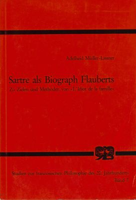 Müller-Lissner, Adelheid  Sartre als Biograph Flauberts. Zu Zielen und Methoden von L'idiot de la Famille. 