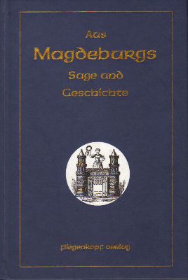 Leinung, W. / Stumvoll, R. (Bearb. von )  Aus Magdeburgs Sage und Geschichte 
