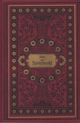 Kühn, Engelhardt (Bearb.)  Der Spreewald und seine Bewohner (Reprint der Ausgabe von 1889) 