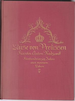 Fürstin Radziwill geb. von Castellane (Hrsg.)  Luise von Preussen - Fürstin Anton Radziwill - fünfundvierzig Jahre aus meinem Leben (1770 - 1815) Lebenserinnerungen 
